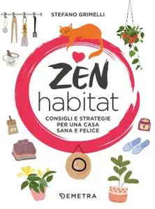 Stefano Grimelli - Zen habitat. Consigli e strategie per una casa sana e felice