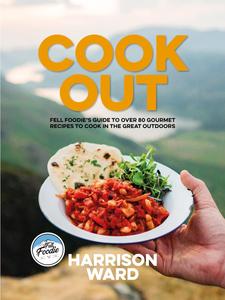 Cook Out: Fell Foodie's guide to over 80 gourmet recipes to cook in the great outdoors