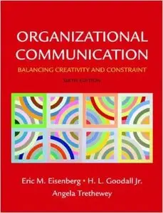 Organizational Communication: Balancing Creativity and Constraint (6th edition) (Repost)
