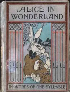 «Alice in Wonderland / Retold in Words of One Syllable» by J.C.Gorham