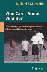 Who Cares About Wildlife?: Social Science Concepts for Exploring Human-Wildlife Relationships and Conservation Issues