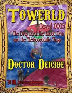 «Towerld Level 0003: The Drug Lord, the Exotic Diva, and the Theriocephalic Thugs» by Doctor Deicide