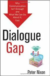 Dialogue Gap: Why Communication Isnt Enough and What We Can Do About It, Fast (repost)