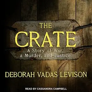 The Crate A Story of War, a Murder, and Justice [Audiobook]