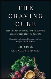 The Craving Cure: Identify Your Craving Type to Activate Your Natural Appetite Control