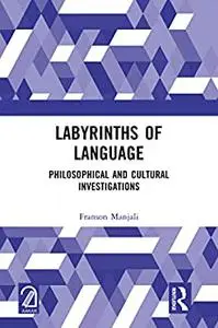 Labyrinths of Language: Philosophical and Cultural Investigations