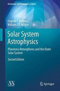 Solar System Astrophysics: Planetary Atmospheres and the Outer Solar System (Astronomy and Astrophysics Library)