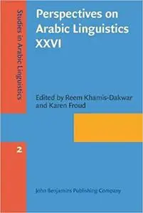 Perspectives on Arabic Linguistics XXVI: Papers from the annual symposium on Arabic Linguistics. New York, 2012