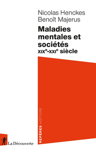 Maladies mentales et sociétés. XIXe-XXIe siècle - Benoît Majerus, Nicolas Henckes