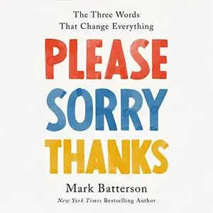 Please, Sorry, Thanks: The Three Words That Change Everything [Audiobook]