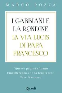 Marco Pozza - I gabbiani e la rondine. La via lucis di Papa Francesco