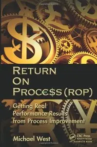 Return On Process (ROP): Getting Real Performance Results from Process Improvement