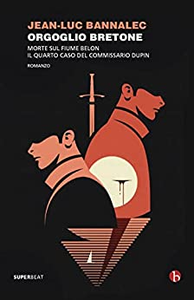 Orgoglio bretone. Morte sul fiume Belon. Il quarto caso del commissario Dupin - Jean-Luc Bannalec