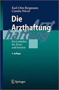 Die Arzthaftung: Ein Leitfaden für Ärzte und Juristen