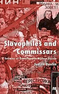 Slavophiles and Commissars: Enemies of Democracy in Modern Russia