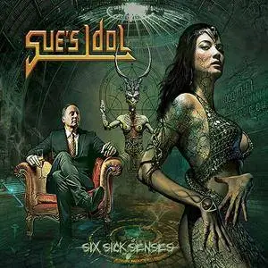 Sue's Idol - Six Sick Senses (2016) {Crushing Notes Entertainment} **[RE-UP]**