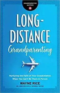 Long-Distance Grandparenting: Nurturing the Faith of Your Grandchildren When You Can’t Be There in Person