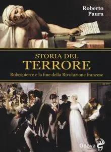 Roberto Paura - Storia del terrore. Robespierre e la fine della rivoluzione francese (2015)