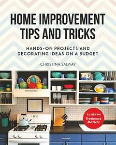 Home Improvement Tips and Tricks: Hands-on Projects and Decorating Ideas on a Budget (Repost)