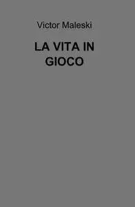 LA VITA IN GIOCO