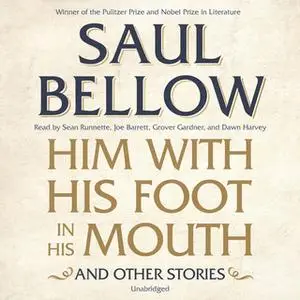 «Him with His Foot in His Mouth, and Other Stories» by Saul Bellow