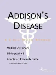 Addison's Disease - A Medical Dictionary, Bibliography, and Annotated Research Guide to Internet References