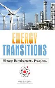 Energy Transitions: History, Requirements, Prospects