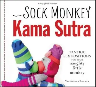 Sock Monkey Kama Sutra: Tantric sex positions for your naughty little monkey