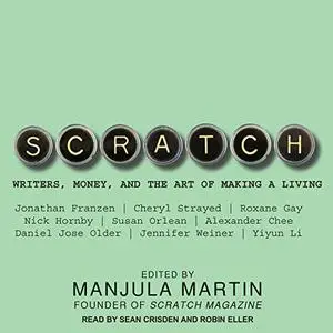 Scratch: Writers, Money, and the Art of Making a Living [Audiobook]