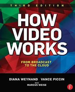How Video Works: From Broadcast to the Cloud, 3rd Edition