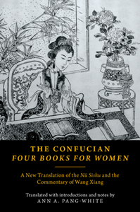 The Confucian Four Books for Women : A New Translation of the Nu Sishu and the Commentary of Wang Xiang