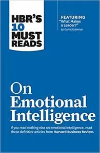 HBR's 10 Must Reads on Emotional Intelligence (with featured article "What Makes a Leader?"