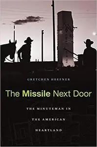 The Missile Next Door: The Minuteman in the American Heartland