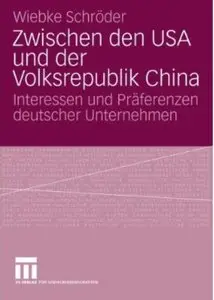 Zwischen den USA und der Volksrepublik China: Interessen und Präferenzen deutscher Unternehmen