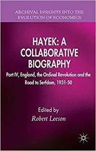 Hayek: A Collaborative Biography: Part IV, England, the Ordinal Revolution and the Road to Serfdom, 1931-50 (Repost)