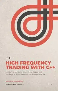 High Frequency Trading with C++: A Practical Guide to Dominating the Markets