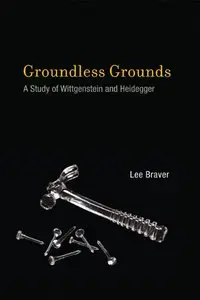 Groundless Grounds: A Study of Wittgenstein and Heidegger (repost)
