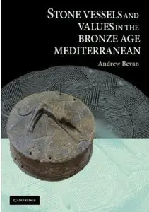 Stone Vessels and Values in the Bronze Age Mediterranean [Repost]