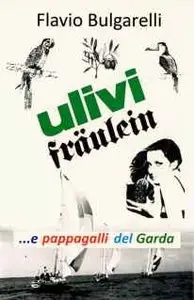 Flavio Bulgarelli - Ulivi, Fraulein E Pappagalli Del Garda