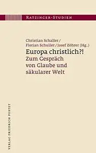 Europa christlich?!: Zum Gespräch von Glaube und säkularer Welt