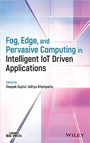 Fog, Edge, and Pervasive Computing in Intelligent IoT Driven Applications