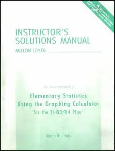 Elementary Statistics Using the Graphing Calculator for the Ti-83/84 Plus Instructor Solutons Manual (Repost)
