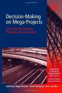 Decision-Making on Mega-Projects: Cost-Benefit Analysis, Planning and Innovation