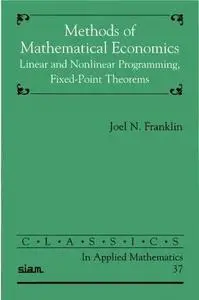 Methods of Mathematical Economics: Linear and Nonlinear Programming, Fixed-Point Theorems (Classics in Applied Mathematics, 37)