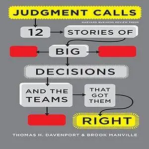 Judgment Calls: Twelve Stories of Big Decisions and the Teams That Got Them Right [Audiobook]