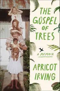 The Gospel of Trees: A Memoir