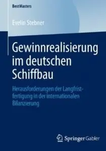Gewinnrealisierung im deutschen Schiffbau: Herausforderungen der Langfristfertigung in der internationalen Bilanzierung