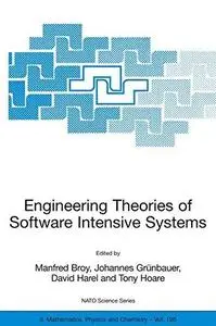 Engineering Theories of Software Intensive Systems: Proceedings of the NATO Advanced Study Institute on Engineering Theories of