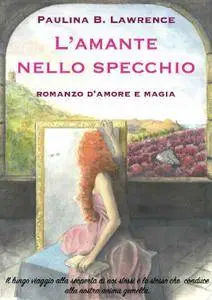 Paulina B. Lawrence - L'amante nello specchio