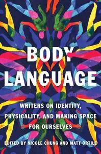 Body Language: Writers on Identity, Physicality, and Making Space for Ourselves